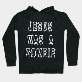 Jesus Was a Zombie Hoodie